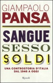 Pansa Giampaolo Sangue, sesso, soldi. Una controstoria d'Italia dal 1946 a oggi